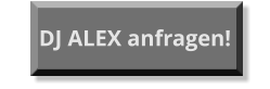 DJ ALEX anfragen!
